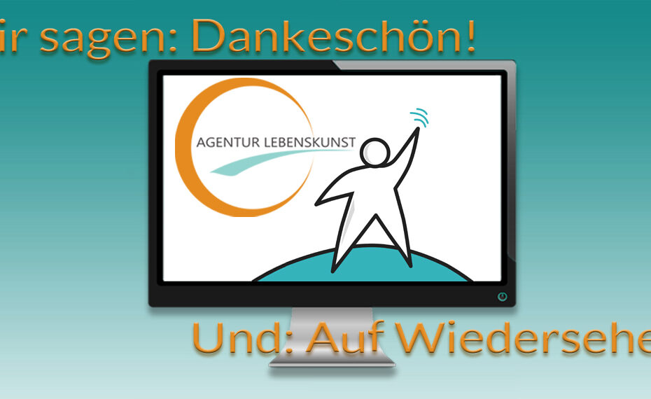 Die Agentur Lebenskunst sagt Danke und Auf Wiedersehen